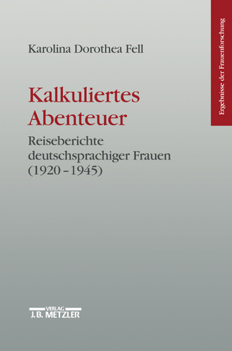 Kalkuliertes Abenteuer: Reiseberichte deutschsprachiger Frauen 1920-1945 (Ergebnisse der Frauenforschung) book cover by Karolina Dorothea Fell