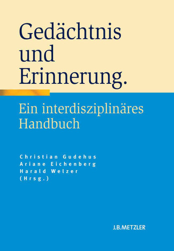 Gedächtnis und Erinnerung: Ein interdisziplinäres Handbuch book cover by 