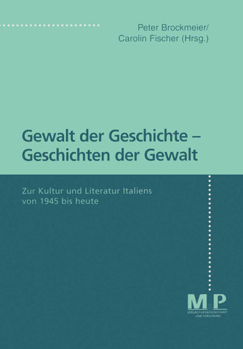 Gewalt der Geschichte - Geschichten der Gewalt: Zur Kultur und Literatur Italiens von 1945 bis heute book cover by 