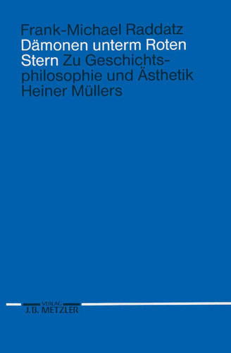 Dämonen unterm Roten Stern: Zur Geschichtsphilosophie und Ästhetik Heiner Müllers book cover by Frank-Michael Raddatz
