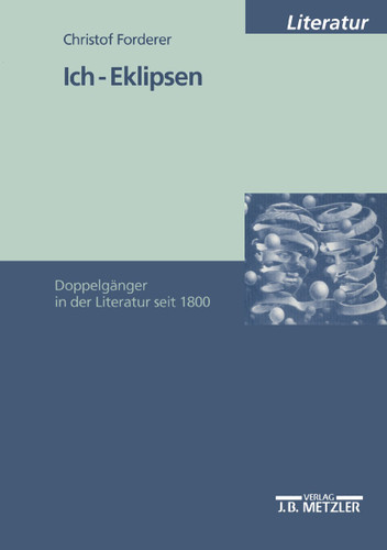 Ich-Eklipsen: Doppelgänger in der Literatur seit 1800 book cover by Christof Forderer
