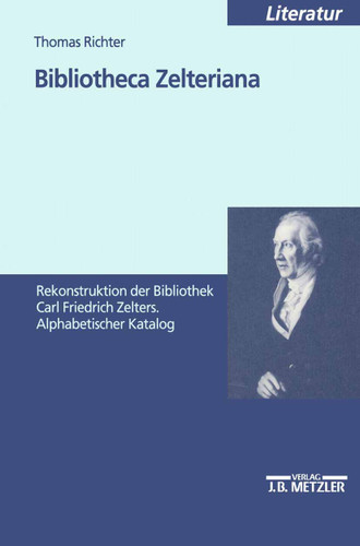 Bibliotheca Zelteriana: Rekonstruktion der Bibliothek Carl Friedrich Zelters. Alphabetischer Katalog book cover by Thomas Richter