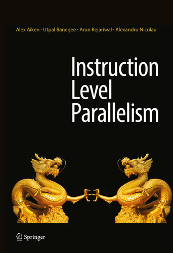 Instruction Level Parallelism book cover by Alex Aiken, Utpal Banerjee, Arun Kejariwal, Alexandru Nicolau