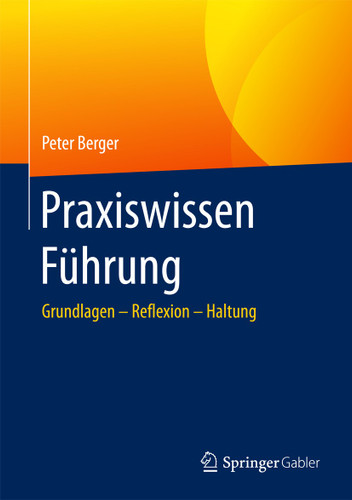 Praxiswissen Führung: Grundlagen – Reflexion – Haltung book cover by Peter Berger