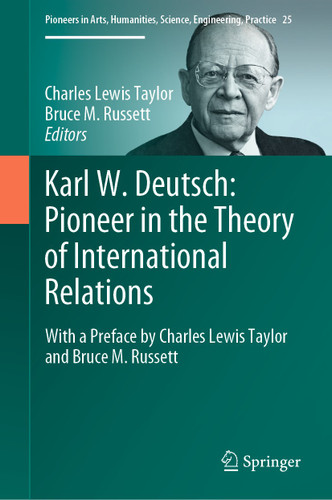 Karl W. Deutsch: Pioneer in the Theory of International Relations: With a Preface by Charles Lewis Taylor and Bruce M. Russett (Pioneers in Arts, Humanities, Science, Engineering, Practice #25) book cover by 