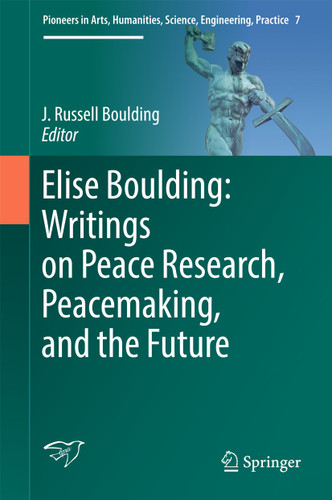 Elise Boulding: Writings on Peace Research, Peacemaking, and the Future (Pioneers in Arts, Humanities, Science, Engineering, Practice #7) book cover by 