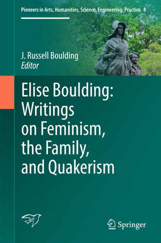 Elise Boulding: Writings on Feminism, the Family and Quakerism (Pioneers in Arts, Humanities, Science, Engineering, Practice #8) book cover by 