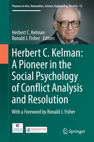 Herbert C. Kelman: A Pioneer in the Social Psychology of Conflict Analysis and Resolution (Pioneers in Arts, Humanities, Science, Engineering, Practice #13) book cover by 