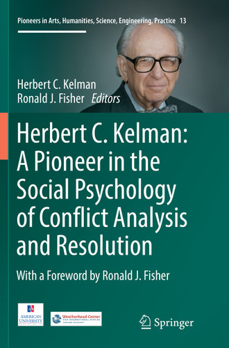 Herbert C. Kelman: A Pioneer in the Social Psychology of Conflict Analysis and Resolution (Pioneers in Arts, Humanities, Science, Engineering, Practice #13) book cover by 