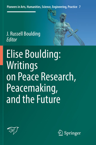 Elise Boulding: Writings on Peace Research, Peacemaking, and the Future (Pioneers in Arts, Humanities, Science, Engineering, Practice #7) book cover by 
