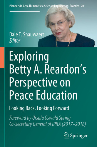 Exploring Betty A. Reardon’s Perspective on Peace Education: Looking Back, Looking Forward (Pioneers in Arts, Humanities, Science, Engineering, Practice #20) book cover by 