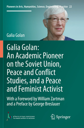 Galia Golan: An Academic Pioneer on the Soviet Union, Peace and Conflict Studies, and a Peace and Feminist Activist: With a Foreword by William Zartman and a Preface by George Breslauer book cover by Galia Golan