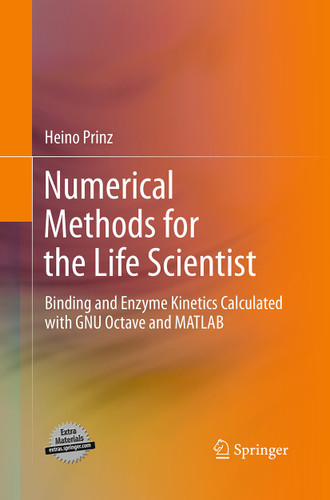Numerical Methods for the Life Scientist: Binding and Enzyme Kinetics Calculated with GNU Octave and MATLAB book cover by Heino Prinz