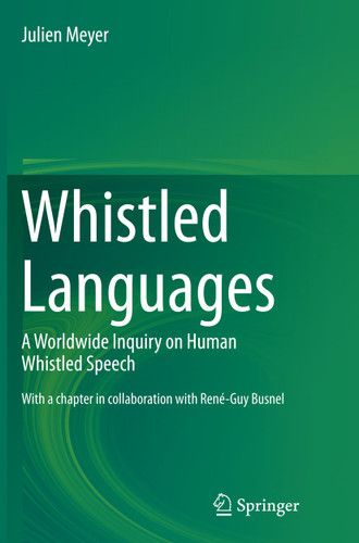 Whistled Languages: A Worldwide Inquiry on Human Whistled Speech book cover by Julien Meyer