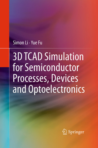 3D TCAD Simulation for Semiconductor Processes, Devices and Optoelectronics book cover by Simon Li, Suihua Li