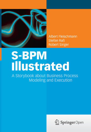 S-BPM Illustrated: A Storybook about Business Process Modeling and Execution book cover by Albert Fleischmann, Stefan Raß, Robert Singer