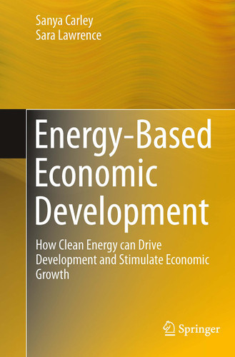 Energy-Based Economic Development: How Clean Energy can Drive Development and Stimulate Economic Growth book cover by Sanya Carley, Sara Lawrence