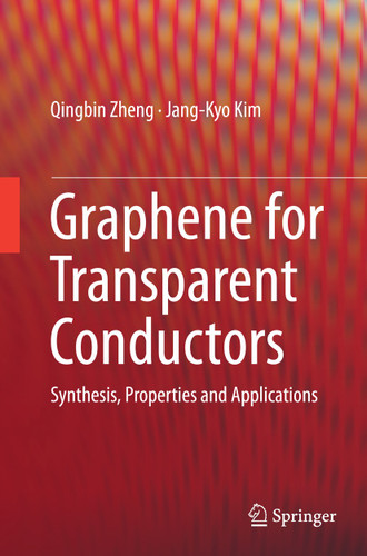 Graphene for Transparent Conductors: Synthesis, Properties and Applications book cover by Qingbin Zheng, Jang-Kyo Kim