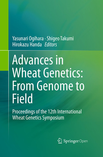 Advances in Wheat Genetics: From Genome to Field: Proceedings of the 12th International Wheat Genetics Symposium book cover by 