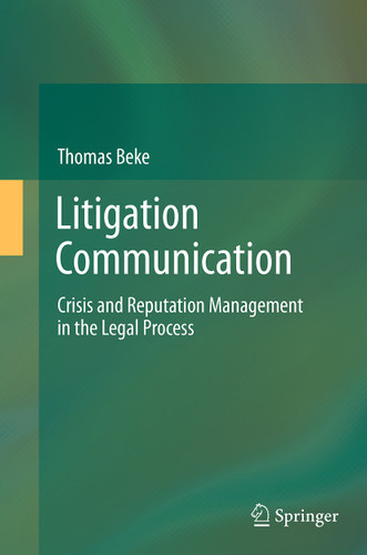 Litigation Communication: Crisis and Reputation Management in the Legal Process book cover by Thomas Beke