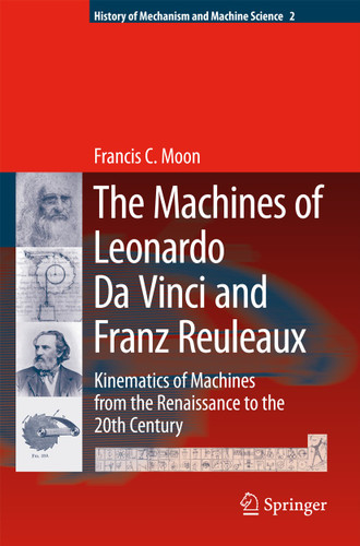 The Machines of Leonardo Da Vinci and Franz Reuleaux: Kinematics of Machines from the Renaissance to the 20th Century (History of Mechanism and Machine Science #2) book cover by Francis C. Moon