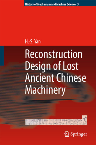 Reconstruction Designs of Lost Ancient Chinese Machinery (History of Mechanism and Machine Science #3) book cover by Hong-Sen Yan