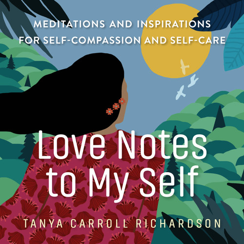 Love Notes to My Self: Meditations and Inspirations for Self-Compassion and Self-Care book cover by Tanya Carroll Richardson