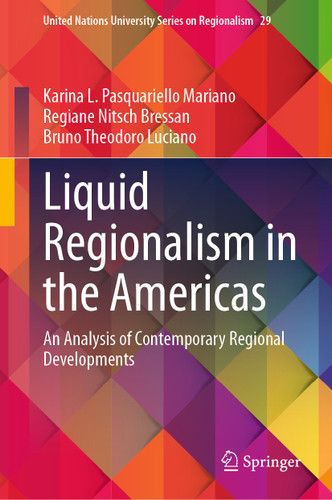 Liquid Regionalism in the Americas: An Analysis of Contemporary Regional Developments (United Nations University Series on Regionalism #29) book cover by Karina L. Pasquariello Mariano, Regiane Nitsch Bressan, Bruno Theodoro Luciano