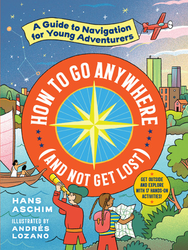 How to Go Anywhere (and Not Get Lost): A Guide to Navigation for Young Adventurers book cover by Hans Aschim