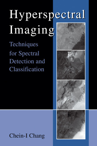 Hyperspectral Imaging: Techniques for Spectral Detection and Classification book cover by Chein-I Chang