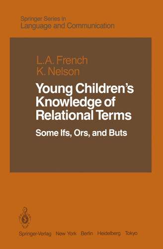Young Children’s Knowledge of Relational Terms: Some Ifs, Ors, and Buts (Springer Series in Language and Communication #19) book cover by Lucia A. French, Katherine Nelson