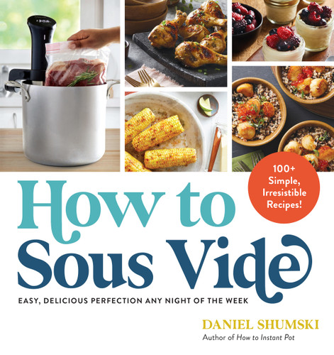How to Sous Vide: Easy, Delicious Perfection Any Night of the Week: 100+ Simple, Irresistible Recipes book cover by Daniel Shumski
