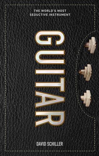 Guitar: The World’s Most Seductive Instrument book cover by David Schiller