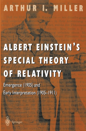 Albert Einstein’s Special Theory of Relativity: Emergence (1905) and Early Interpretation (1905–1911) book cover by Arthur I. Miller