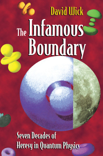 The Infamous Boundary: Seven Decades of Heresy in Quantum Physics book cover by David Wick