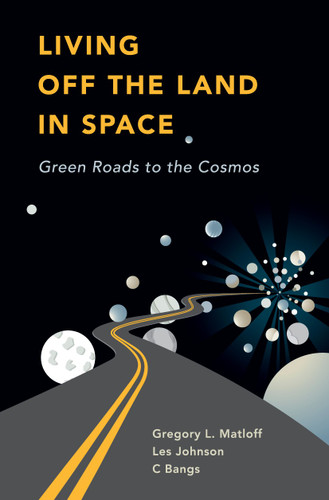 Living Off the Land in Space: Green Roads to the Cosmos book cover by C Bangs, Greg Matloff, Les Johnson