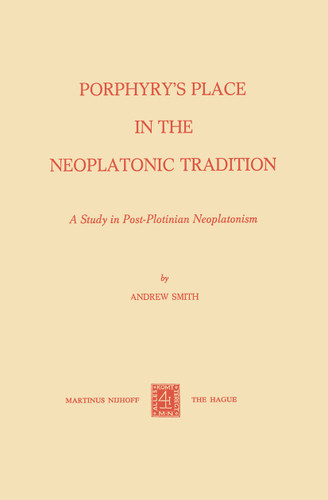 Porphyry’s Place in the Neoplatonic Tradition: A Study in Post-Plotinian Neoplatonism book cover by A. Smith