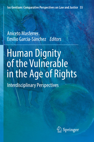 Human Dignity of the Vulnerable in the Age of Rights: Interdisciplinary Perspectives (Ius Gentium: Comparative Perspectives on Law and Justice #55) book cover by 