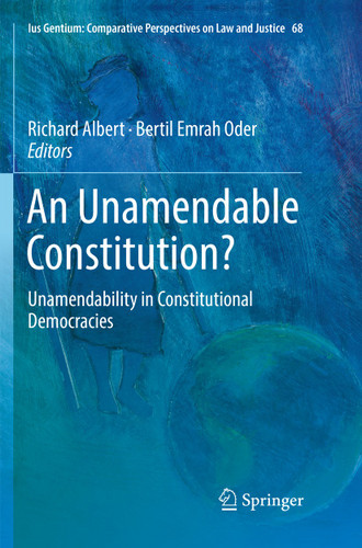 An Unamendable Constitution?: Unamendability in Constitutional Democracies (Ius Gentium: Comparative Perspectives on Law and Justice #68) book cover by 