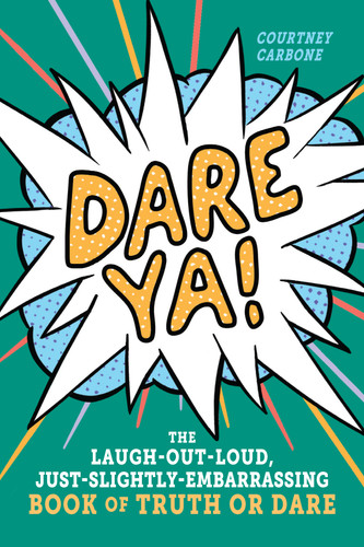 Dare Ya!: The Laugh-Out-Loud, Just-Slightly-Embarrassing Book of Truth or Dare book cover by Courtney Carbone