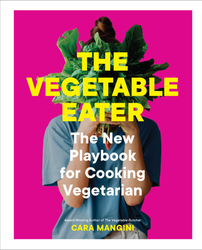 The Vegetable Eater: The New Playbook for Cooking Vegetarian book cover by Cara Mangini