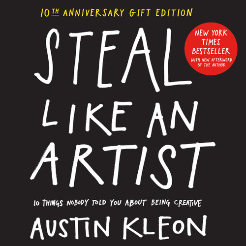 Steal Like an Artist 10th Anniversary Gift Edition with a New Afterword by the Author: 10 Things Nobody Told You About Being Creative (Austin Kleon) book cover by Austin Kleon