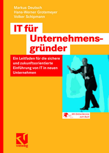 IT für Unternehmensgründer: Ein Leitfaden für die sichere und zukunftsorientierte Einführung von IT in neuen Unternehmen book cover by Markus Deutsch, Hans-Werner Grotemeyer, Volker Schipmann