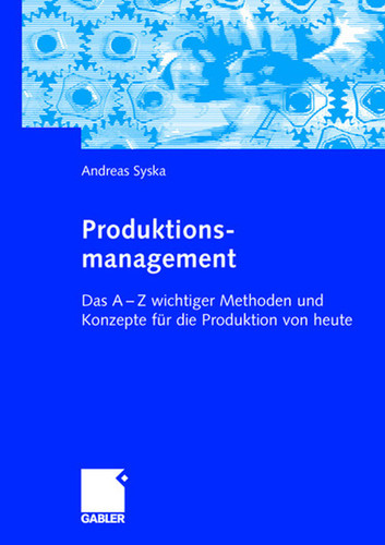 Produktionsmanagement: Das A - Z wichtiger Methoden und Konzepte für die Produktion von heute book cover by Andreas Syska