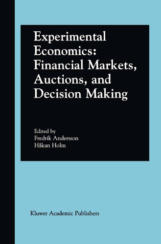 Experimental Economics: Financial Markets, Auctions, and Decision Making: Interviews and Contributions from the 20th Arne Ryde Symposium book cover by 