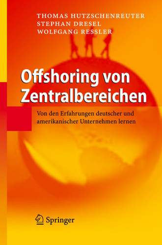Offshoring von Zentralbereichen: Von den Erfahrungen deutscher und amerikanischer Unternehmen lernen book cover by Thomas Hutzschenreuter, Stephan Dresel, Wolfgang Ressler