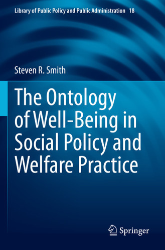 The Ontology of Well-Being in Social Policy and Welfare Practice (Library of Public Policy and Public Administration #18) book cover by Steven R. Smith