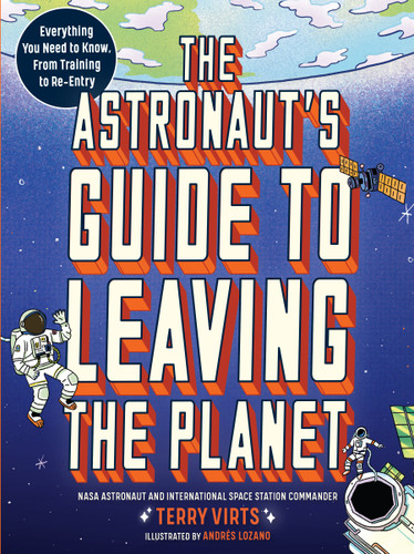 The Astronaut's Guide to Leaving the Planet: Everything You Need to Know, from Training to Re-entry book cover by Terry Virts