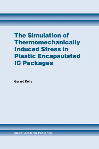 The Simulation of Thermomechanically Induced Stress in Plastic Encapsulated IC Packages book cover by Gerard Kelly