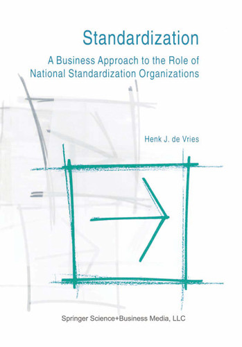 Standardization: A Business Approach to the Role of National Standardization Organizations book cover by Henk J. de Vries